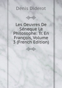 Les Oeuvres De Seneque Le Philosophe: Tr. En Francois, Volume 3 (French Edition)