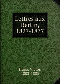 Lettres aux Bertin, 1827-1877