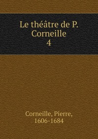 Le theatre de P. Corneille