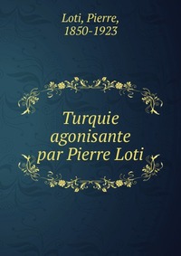 Turquie agonisante par Pierre Loti