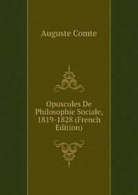 Opuscules De Philosophie Sociale, 1819-1828 (French Edition)