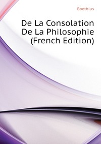 De La Consolation De La Philosophie (French Edition)