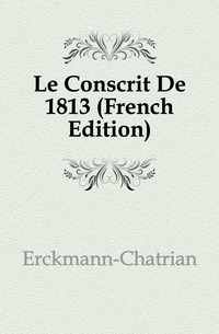 Le Conscrit De 1813 (French Edition)