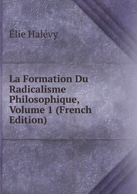 La Formation Du Radicalisme Philosophique, Volume 1 (French Edition)