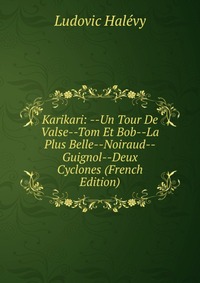 Karikari: --Un Tour De Valse--Tom Et Bob--La Plus Belle--Noiraud--Guignol--Deux Cyclones (French Edition)