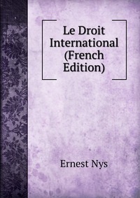 Le Droit International (French Edition)