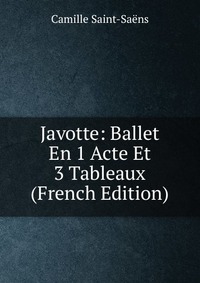 Javotte: Ballet En 1 Acte Et 3 Tableaux (French Edition)