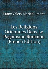 Les Religions Orientales Dans Le Paganisme Romaine (French Edition)