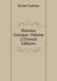 Histoire Grecque, Volume 2 (French Edition)