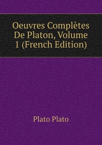 Oeuvres Completes De Platon, Volume 1 (French Edition)