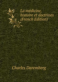 La medicine, histoire et doctrines (French Edition)