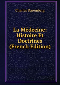 La Medecine: Histoire Et Doctrines (French Edition)