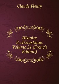 Histoire Ecclesiastique, Volume 21 (French Edition)