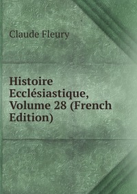 Histoire Ecclesiastique, Volume 28 (French Edition)