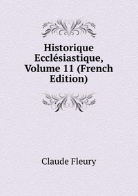 Historique Ecclesiastique, Volume 11 (French Edition)