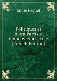 Politiques et moralistes du dixneuvieme siecle (French Edition)