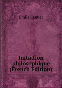 Initiation philosophique (French Edition)