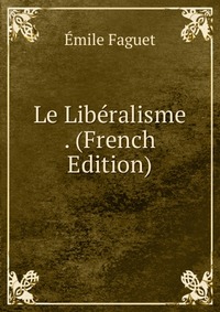 Le Liberalisme . (French Edition)