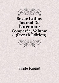 Revue Latine: Journal De Litterature Comparee, Volume 6 (French Edition)