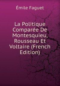 La Politique Comparee De Montesquieu, Rousseau Et Voltaire (French Edition)