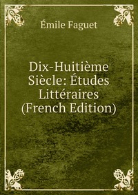 Dix-Huitieme Siecle: Etudes Litteraires (French Edition)