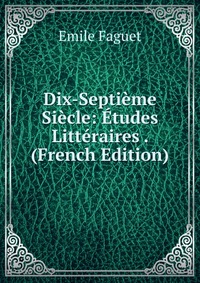 Dix-Septieme Siecle: Etudes Litteraires . (French Edition)