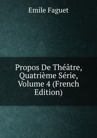 Propos De Theatre, Quatrieme Serie, Volume 4 (French Edition)