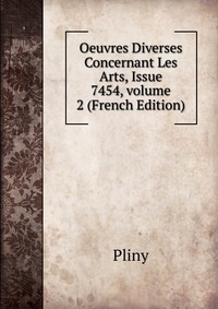 Oeuvres Diverses Concernant Les Arts, Issue 7454, volume 2 (French Edition)