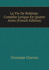 La Vie De Boheme: Comedie Lyrique En Quatre Actes (French Edition)