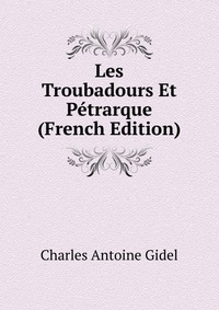 Les Troubadours Et Petrarque (French Edition)