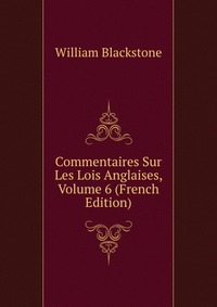 Commentaires Sur Les Lois Anglaises, Volume 6 (French Edition)