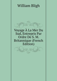 Voyage A La Mer Du Sud, Entrepris Par Ordre De S. M. Britannique (French Edition)