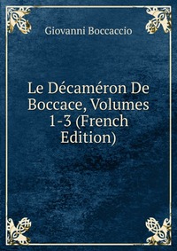 Le Decameron De Boccace, Volumes 1-3 (French Edition)