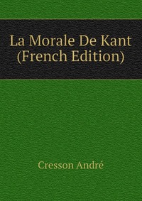 La Morale De Kant (French Edition)