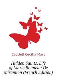 Hidden Saints. Life of Marie Bonneau De Miramion (French Edition)