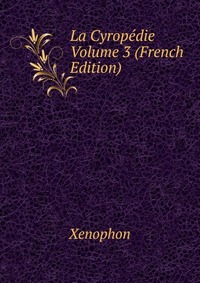 La Cyropedie Volume 3 (French Edition)