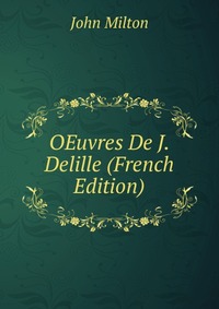 OEuvres De J. Delille (French Edition)