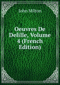 Oeuvres De Delille, Volume 4 (French Edition)