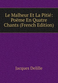 Le Malheur Et La Pitie: Poeme En Quatre Chants (French Edition)