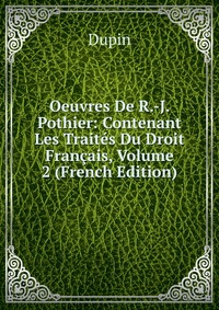 Oeuvres De R.-J. Pothier: Contenant Les Traites Du Droit Francais, Volume 2 (French Edition)