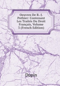 Oeuvres De R.-J. Pothier: Contenant Les Traites Du Droit Francais, Volume 3 (French Edition)