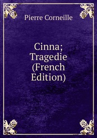 Cinna; Tragedie (French Edition)