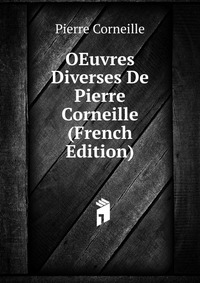 OEuvres Diverses De Pierre Corneille (French Edition)