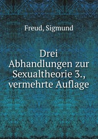 Drei Abhandlungen zur Sexualtheorie 3., vermehrte Auflage