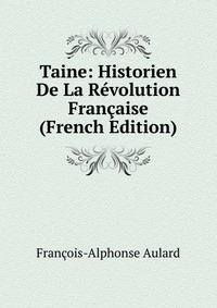 Taine: Historien De La Revolution Francaise (French Edition)