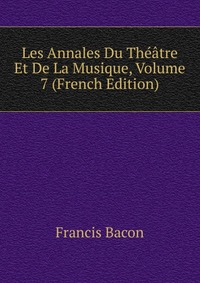 Les Annales Du Theatre Et De La Musique, Volume 7 (French Edition)