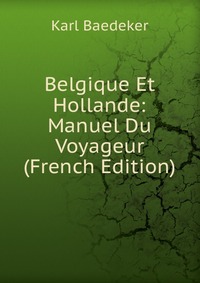 Belgique Et Hollande: Manuel Du Voyageur (French Edition)