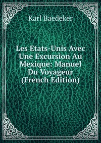 Les Etats-Unis Avec Une Excursion Au Mexique: Manuel Du Voyageur (French Edition)