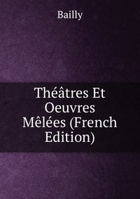 Theatres Et Oeuvres Melees (French Edition)