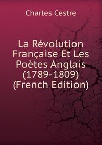 La Revolution Francaise Et Les Poetes Anglais (1789-1809) (French Edition)